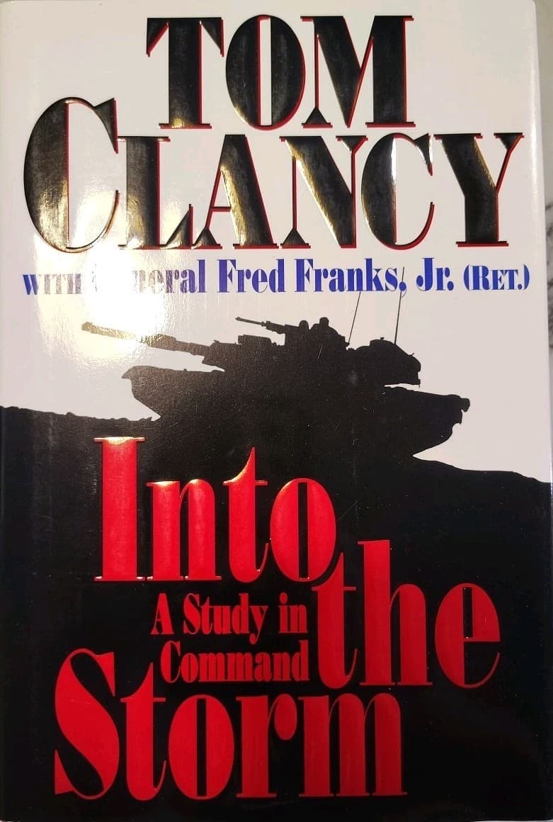 Into the Storm Pt. 2 : A Study in Command by Fred Franks Jr. and Tom Clancy...