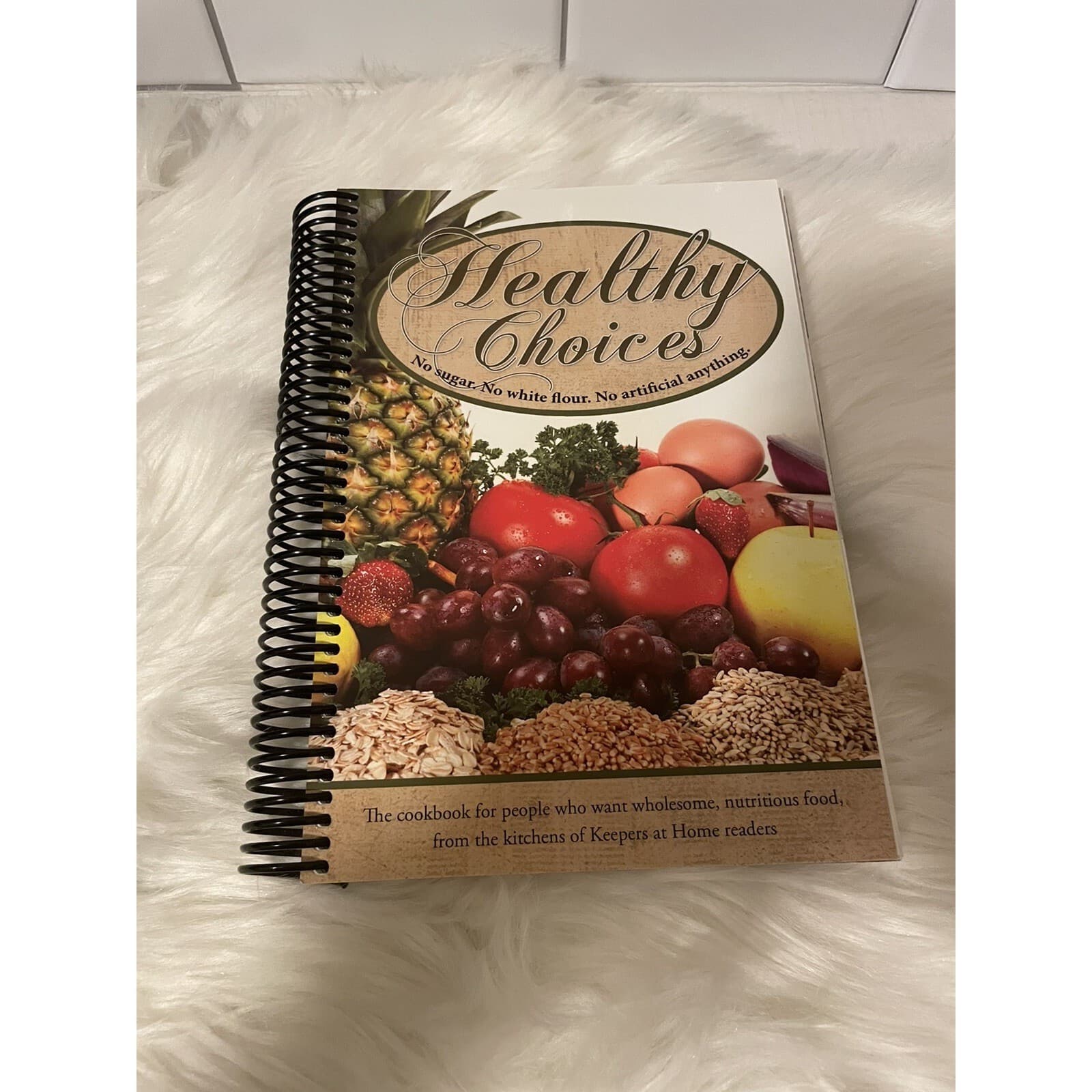 Healthy Choices Cookbook : No Sugar. No White Flour. No Artificial Anything...