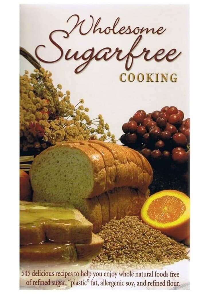 Wholesome Sugar Free Cooking: 545 Delicious Recipes