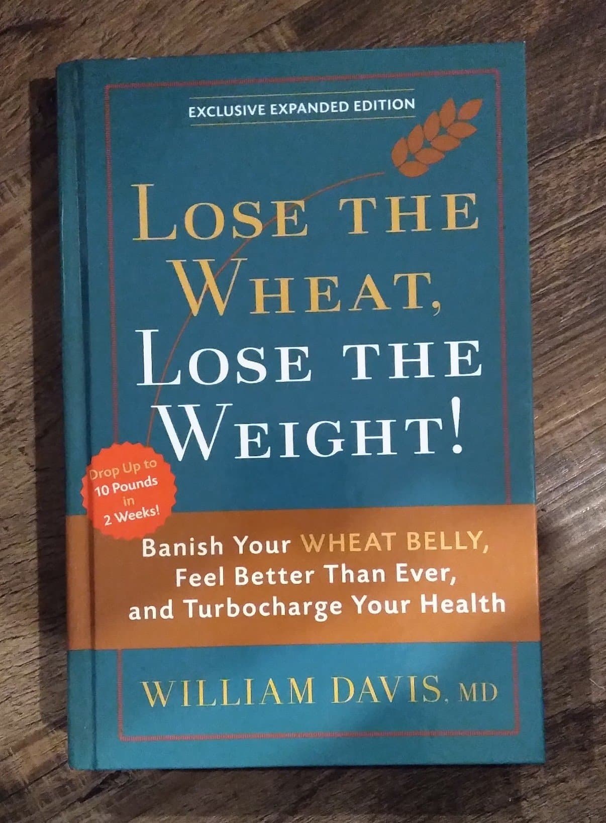 Wheat Belly: Lose the Wheat, Lose the Weight, and Find Your Path Back to Health